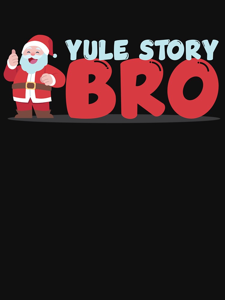 Yule Story Bro Christmas Santa Yule Tide Yuletide Yule Gear by DynamicDesign