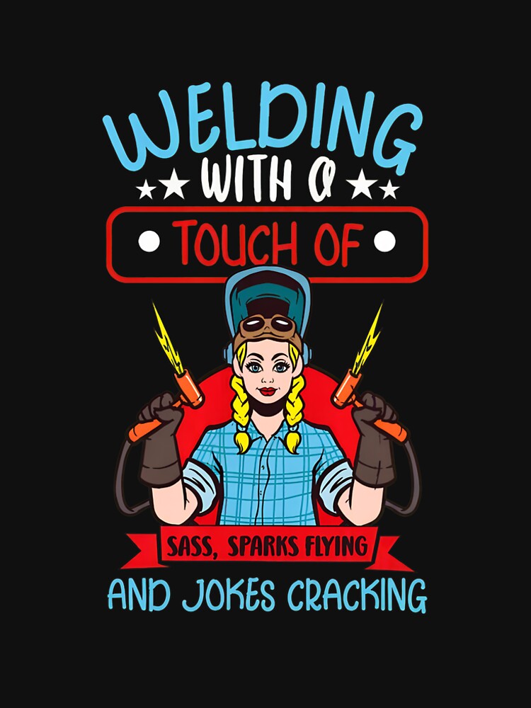 Welding With A Touch Of Sass Funny Welder Woman by brioladnfarac