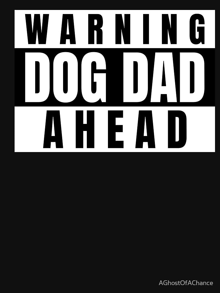 Dog Dad Warning Dog Dad Ahead Father's Day 2021 by AGhostOfAChance