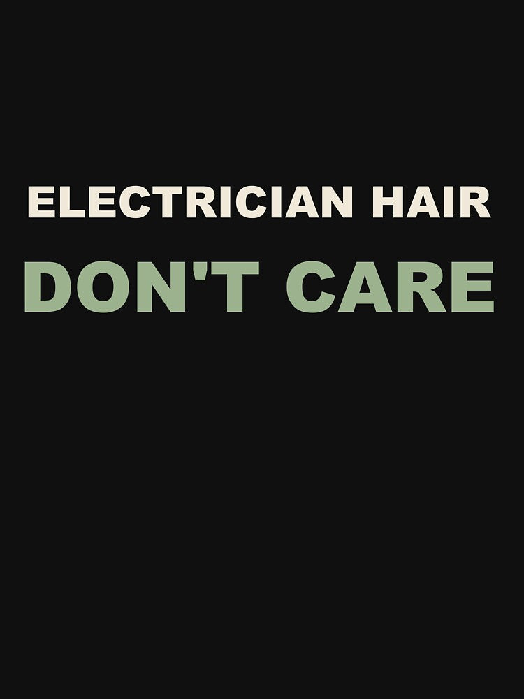 Electrician Hair Don't Care - Electrician by RetroThreadWorks