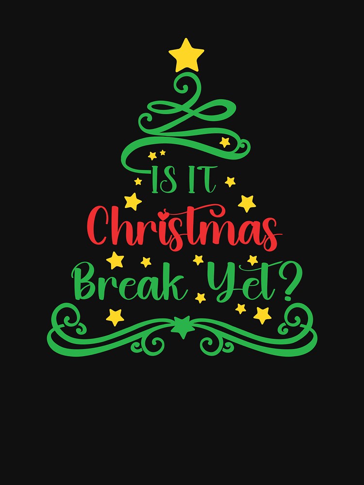 Is It Christmas Break Yet, School Staff Teacher Christmas Quote by dannybel