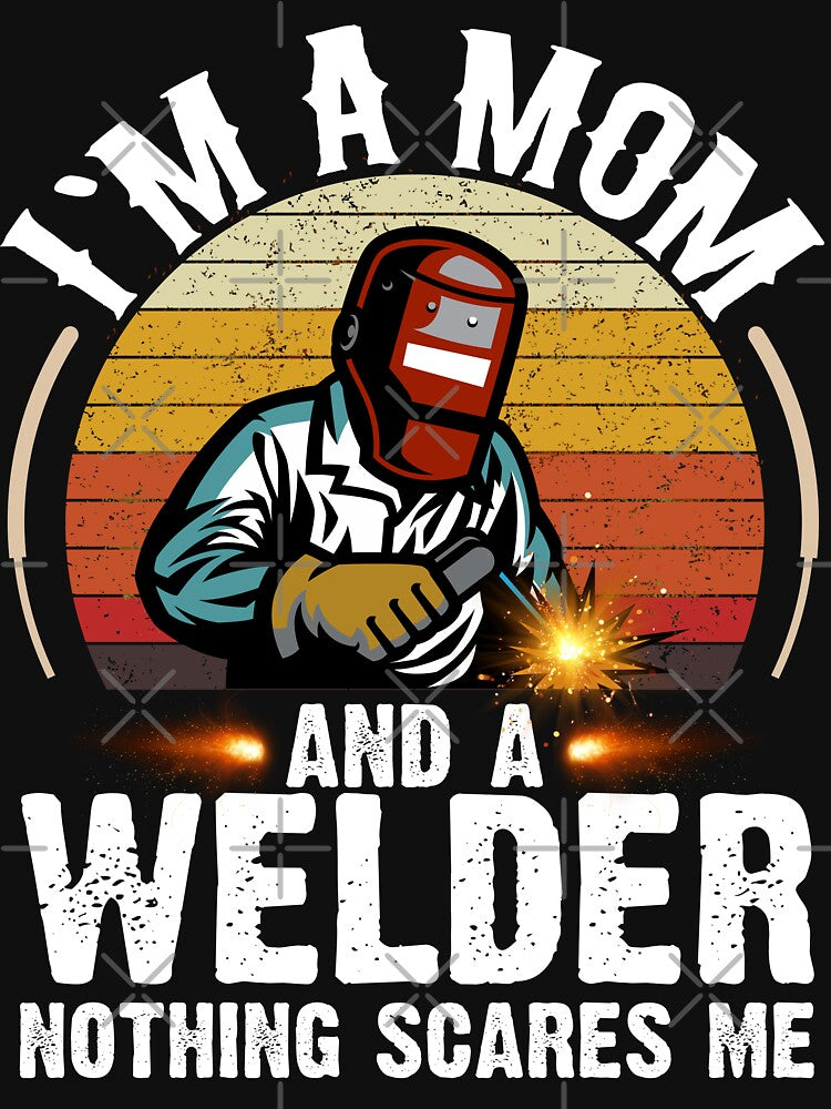 I'm a Mom and a welder nothing scares me by Tee Hub