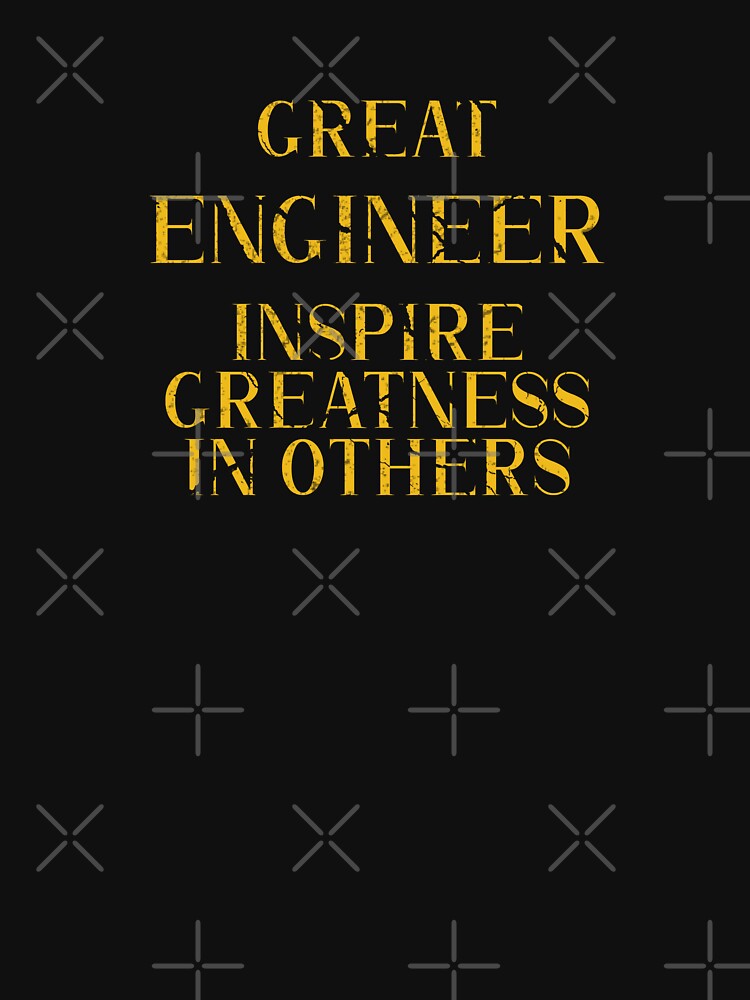 Great engineer Inspire Greatness in Others - Funny engineer quote gift idea For Men and Women by Mmmm3344