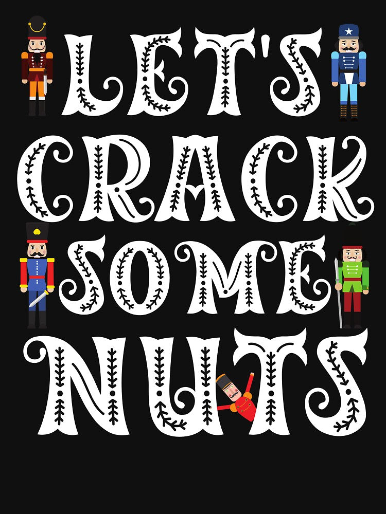 Let's Crack Some Nuts Funny Christmas Nutcracker by The Masked Designer