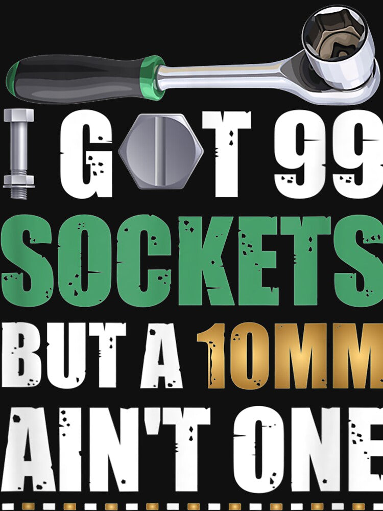 I Got 99 Sockets But A 10mm Aint One by GeniusDesignArt