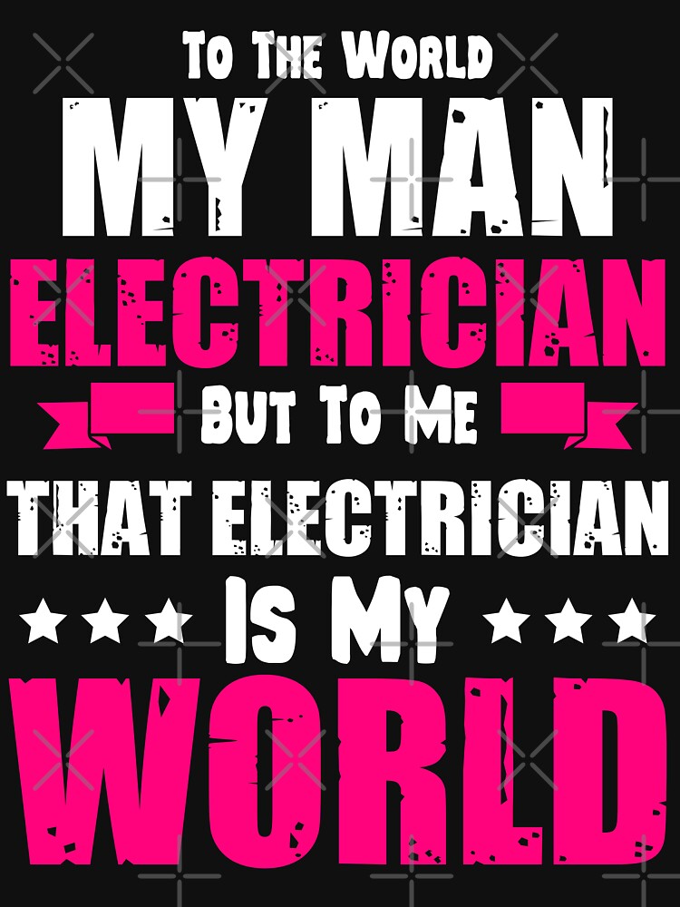 To The World My Man Electrician But To Me / Electrician / by Tee Hub