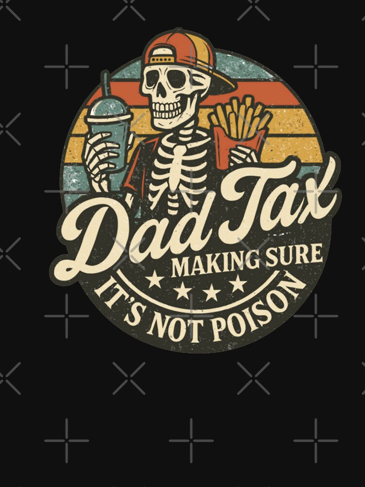 Dad Tax Making Sure It's Not Poison Fathers Day by denisecrow45