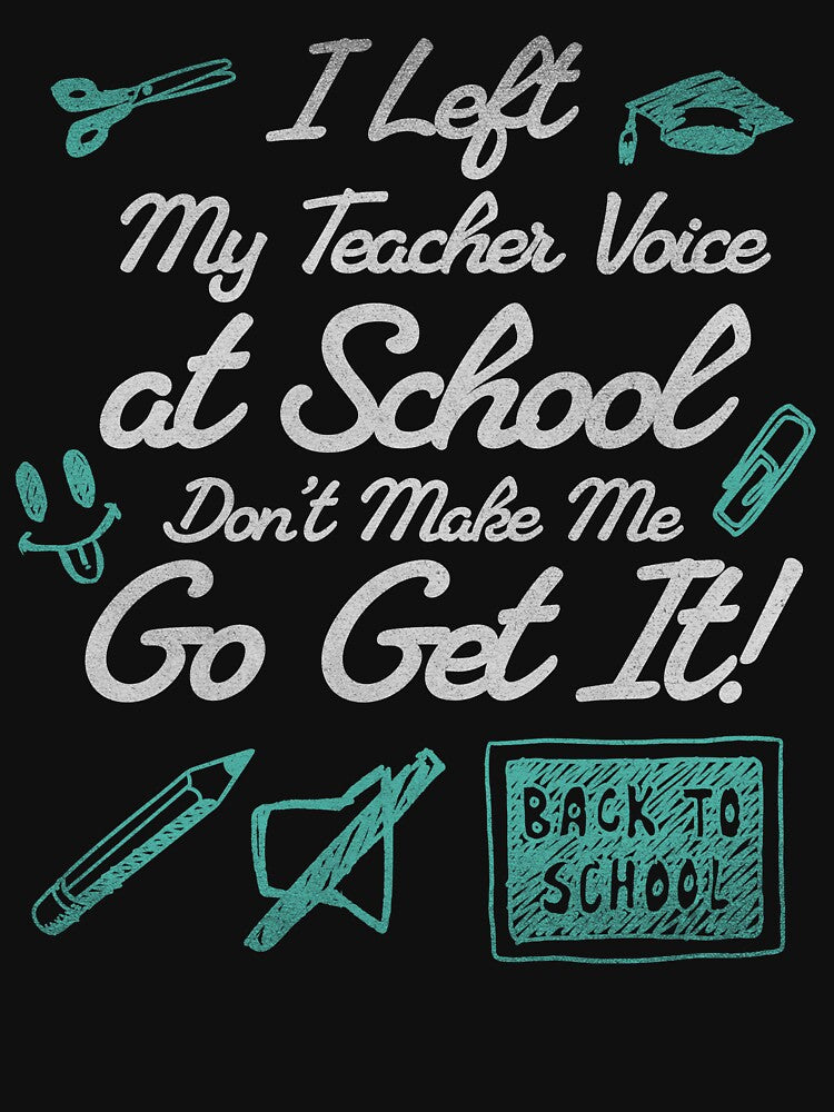I Left My Teacher Voice at School—Don’t Make Me Go Get It by InkvationArt