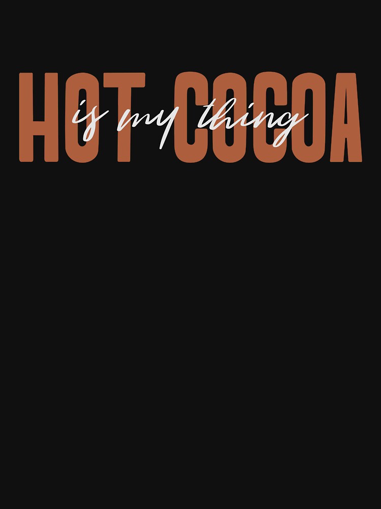 Hot Cocoa is My Thing by Oak and Willow Goods