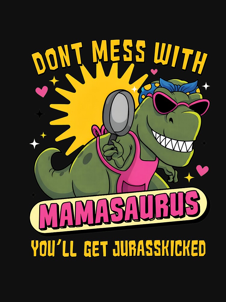 Don_t Mess With Mamasaurus You_ll Get Jurasskicked by NosuriHanArt