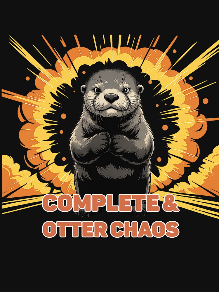 Complete and Otter Chaos – Explosive Otter Design with Funny Animal Pun by TinaMDedrick