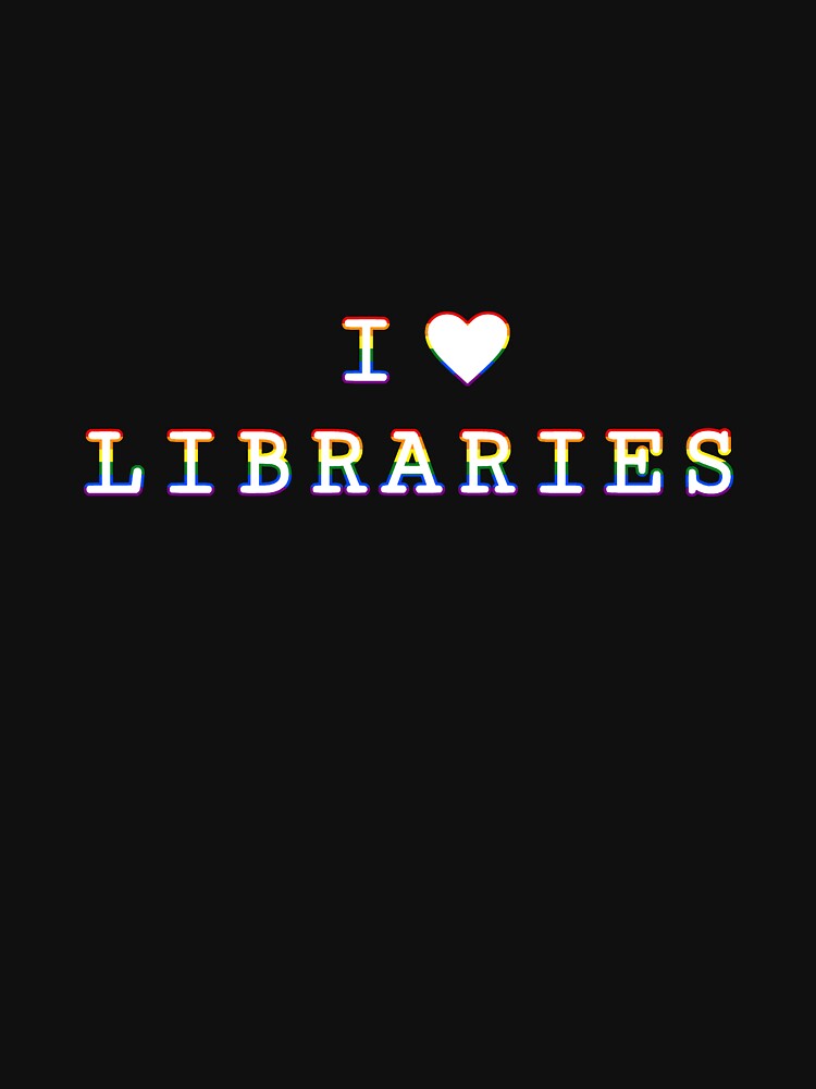I Heart Libraries [White with Rainbow] by meowinggooseshop