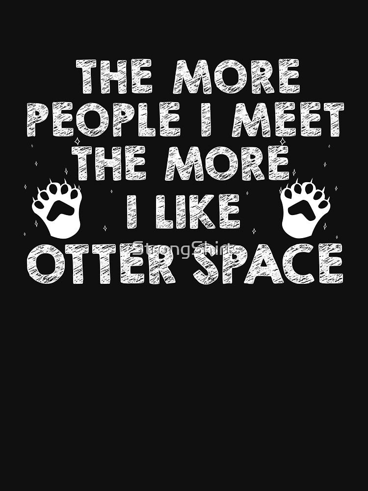 The More People I Meet The More I Like Funny Otter Space Pun by StrongShirts