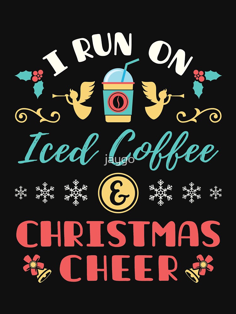 I Run on Iced Coffee and Christmas Cheer by jaygo