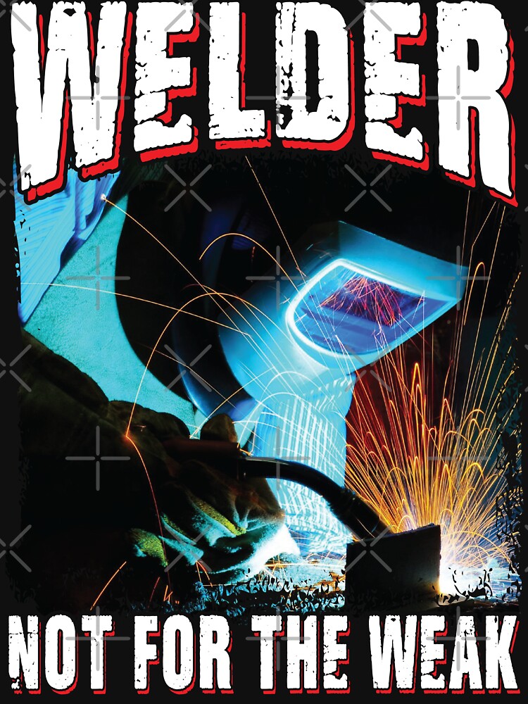 Welder Not For The Weak , Welder, Welding by Tee Hub