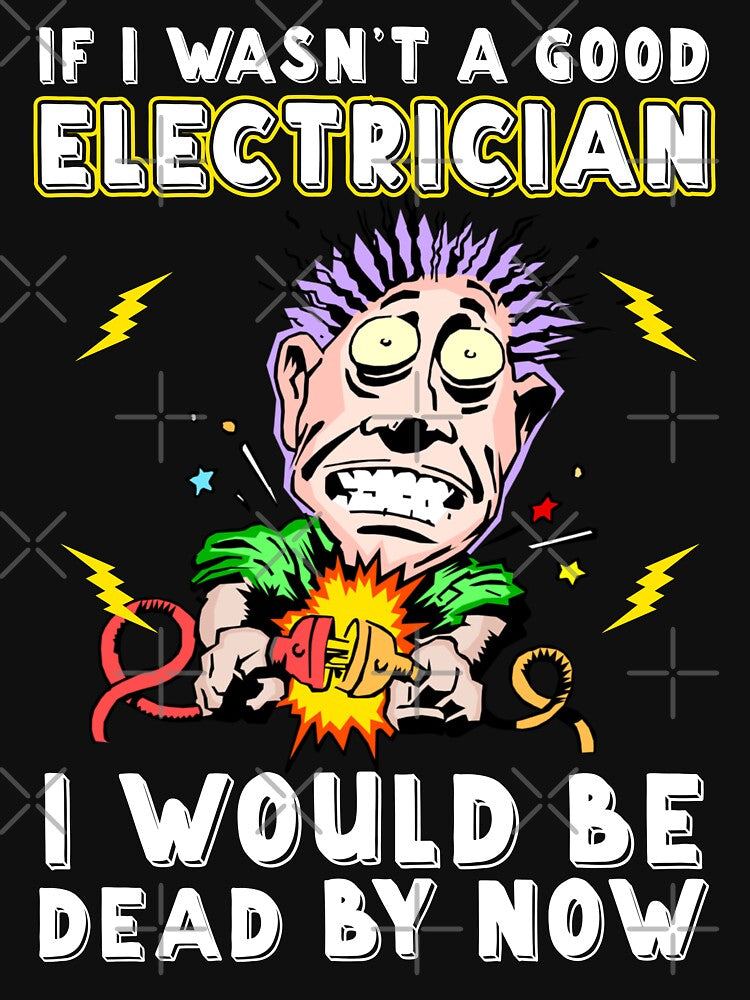 If I Wasn't A Good Electrician I Would Be Dead By Now/ Electricity by Tee Hub