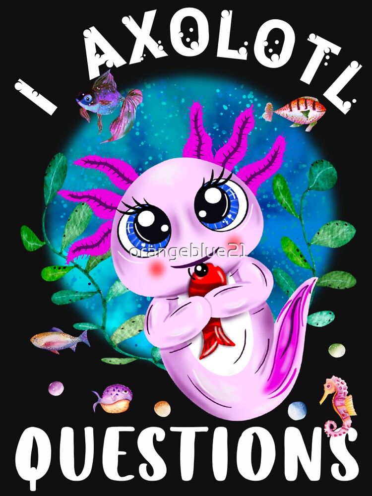 I Axolotl Questions, Cute Axolotl Quote by orangeblue21