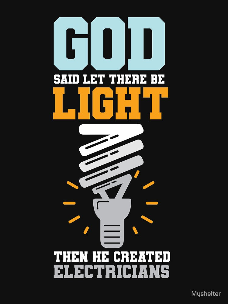 God Said Let There Be Light Then He Created Electricians by Myshelter