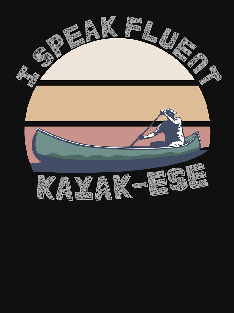 I speak fluent Kayak-ese design Ideal for outdoor junkies and water sport enthusiasts by puurfectcat