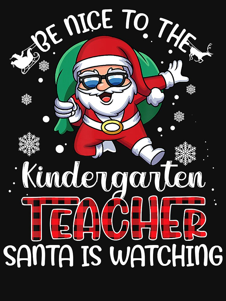 Be Nice To The Kindergarten Teacher Santa Is Watching Xmas by BrandyBare