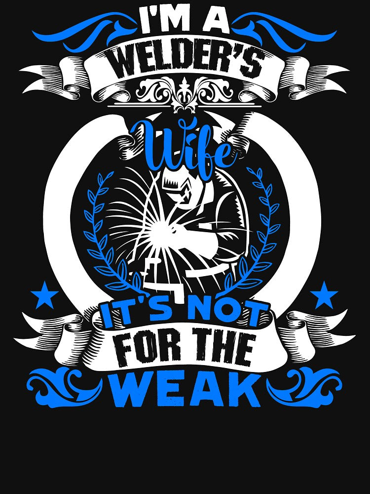I'm A Welder Wife It's Not For The Weak by UnknownArtistt