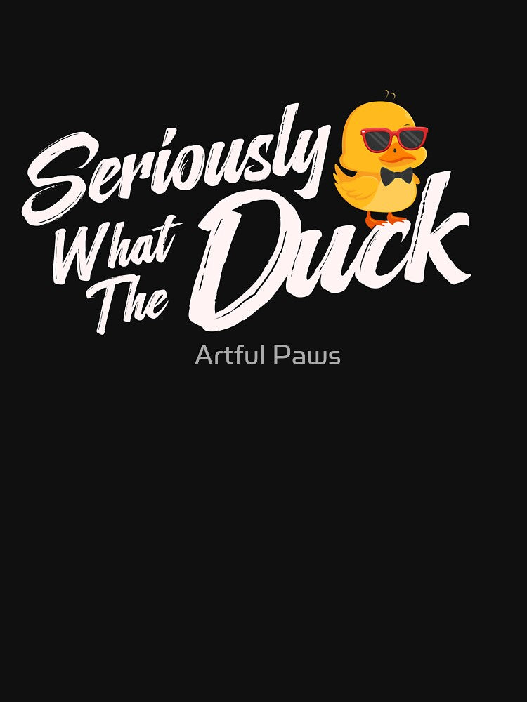 Duck Pun - Seriously What the Duck by Artful Paws
