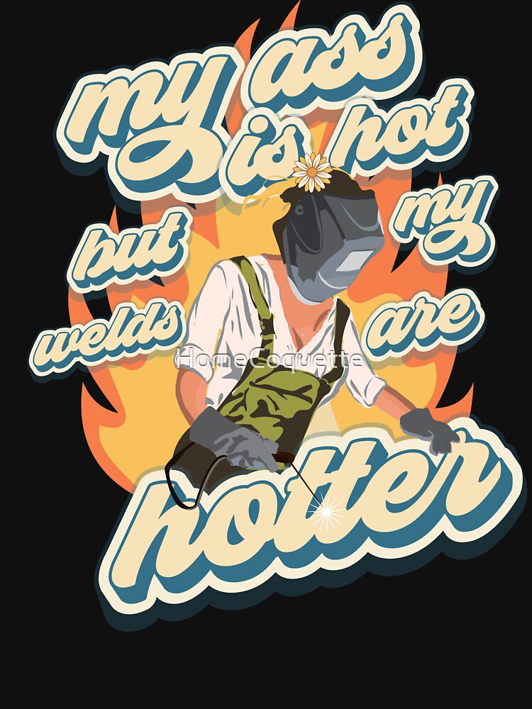 Funny sarcastic quote welder woman Hotter girl by HomeCoquette