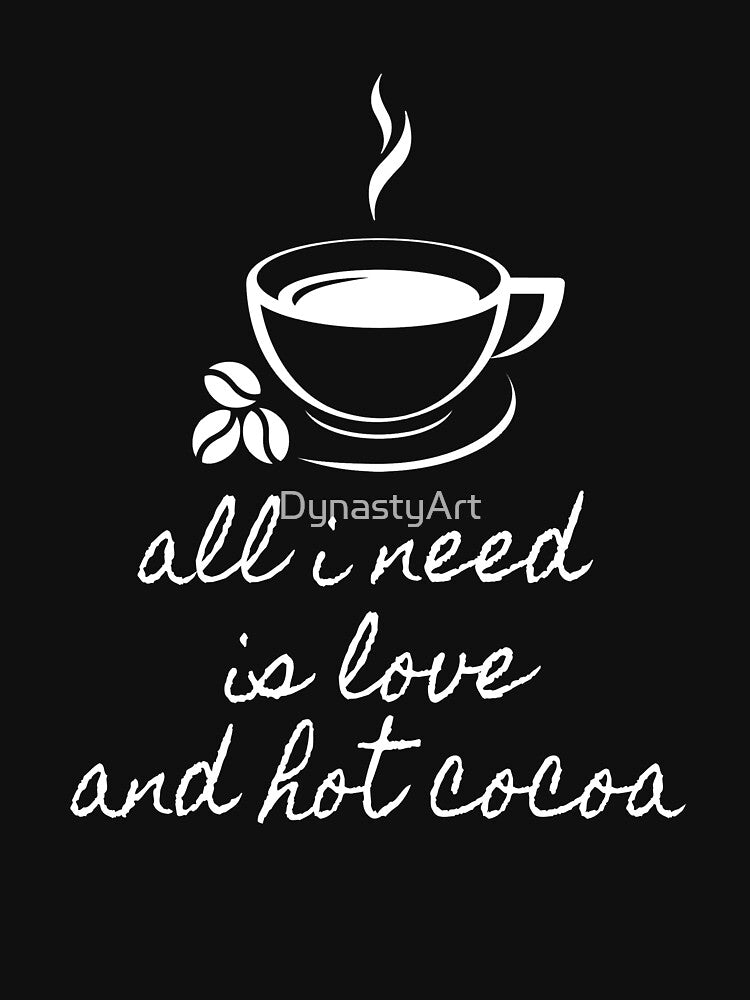 All I need is Love and hot Cocoa | Cocoa Lover by DynastyArt