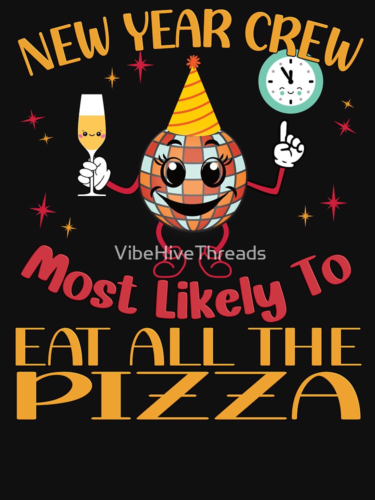 New Year Crew: Most Likely to Eat All The Pizza by VibeHiveThreads