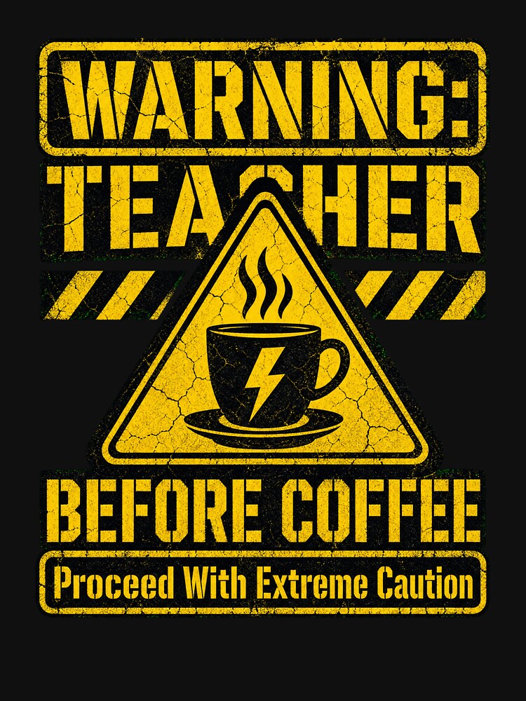 Warning Teacher Before Coffee Hazard Sign by Kaikab007