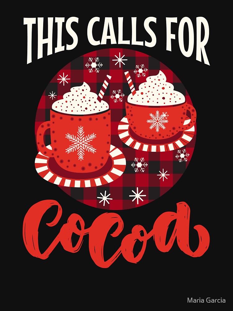 This Calls For Cocoa, Holiday Hot Chocolate Lover by Maria Garcia