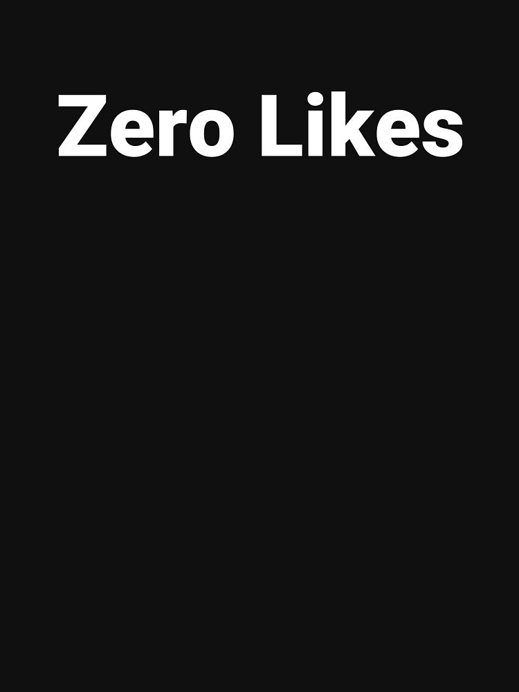 Zero Likes by Text-based T-Shirts and Gifts