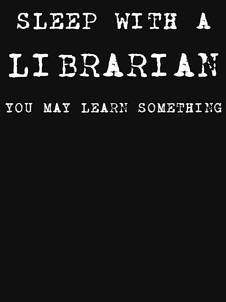 Sleep With A Librarian Learn Something by teachertees