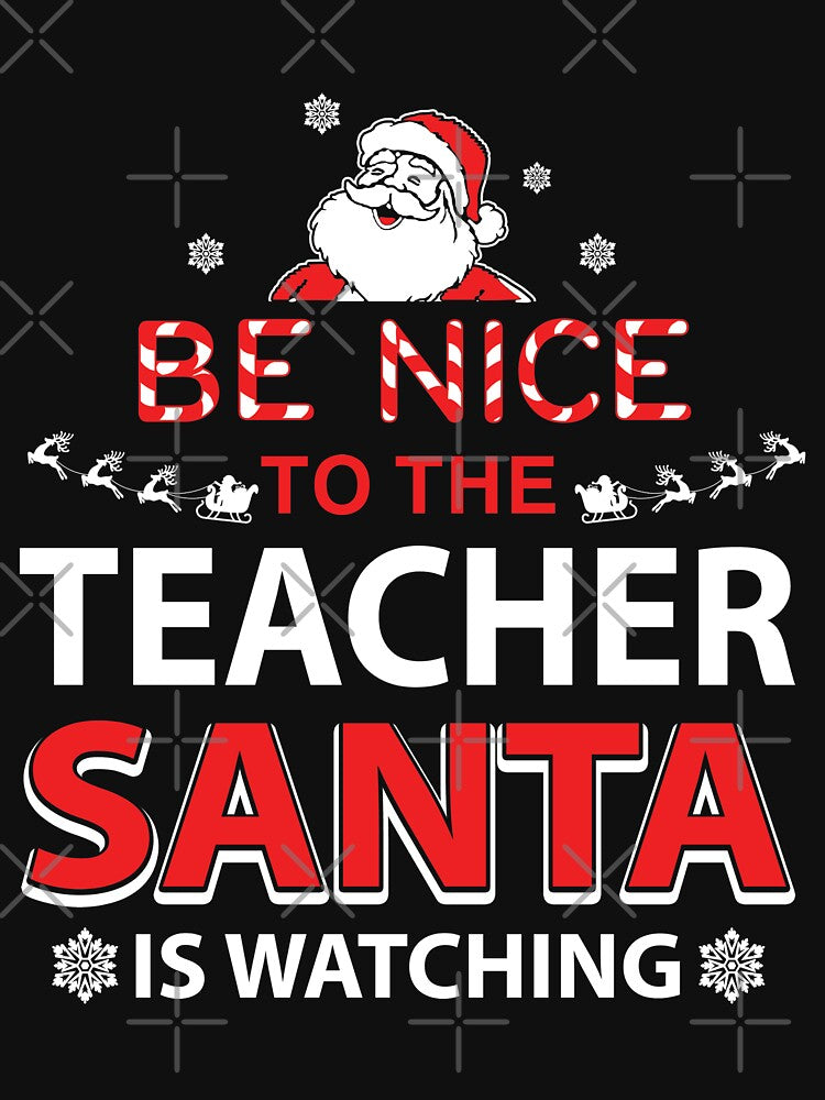 Be Nice To The Teacher Santa Is Watching by DavisHasari