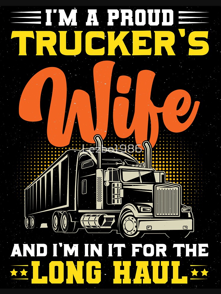 I’m A Proud Trucker’s Wife And I’m In It For The Long Haul by Lezbo1986