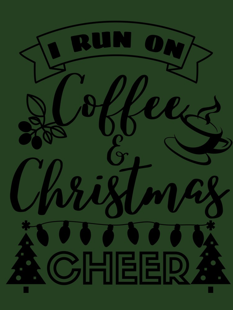 I Run On Coffee and Christmas Cheer,Christmas shirt. by Babe3955