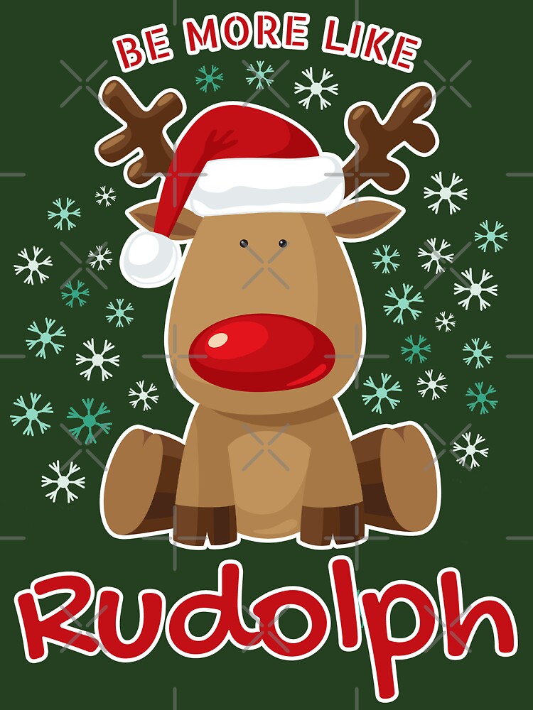 Be More Like Rudolph - Merry Christmas Reindeer Rudolph by P2CPOD