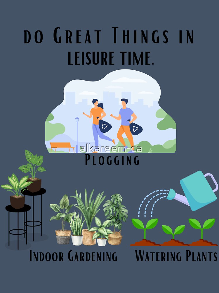 Do Great Things in Leisure Time T-Shirt: Plogging, Gardening, Watering Plants by alkareem-ca