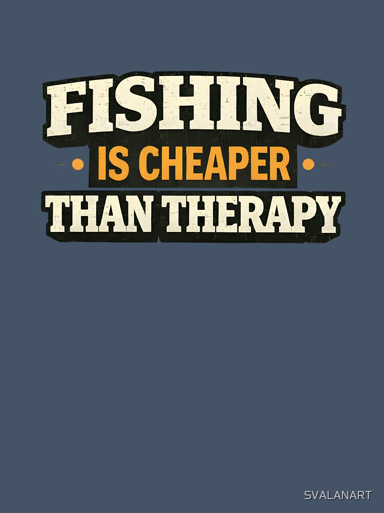 Fishing Is Cheaper Than Therapy – Funny Fishing Quote by SVALANART