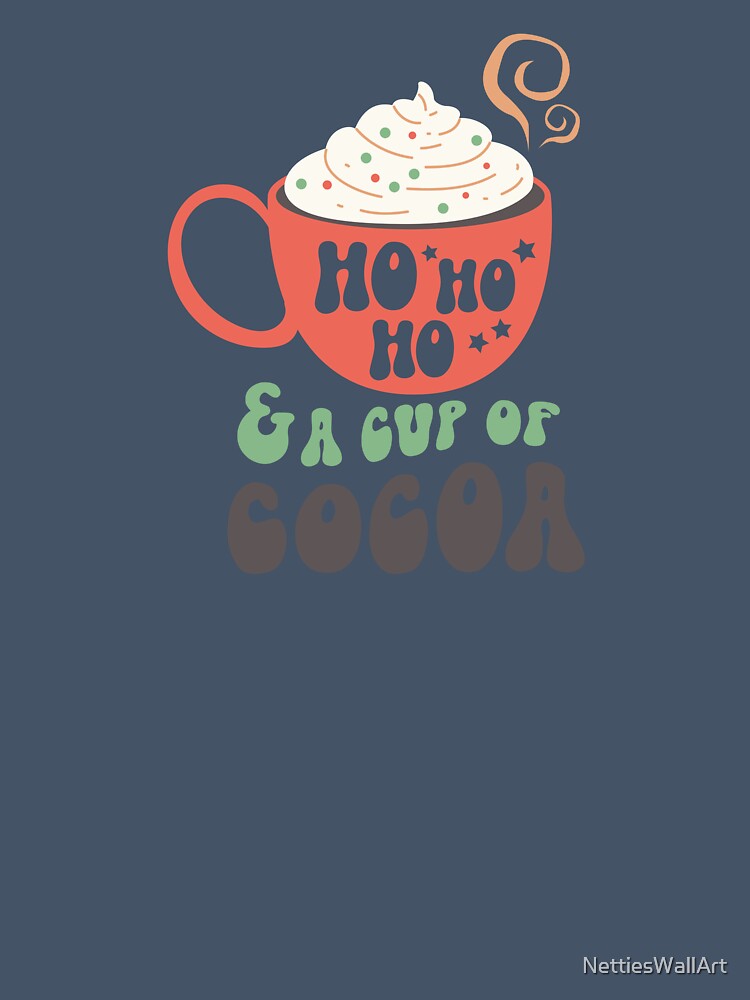 Ho Ho Ho & a cup of Cocoa by NettiesWallArt