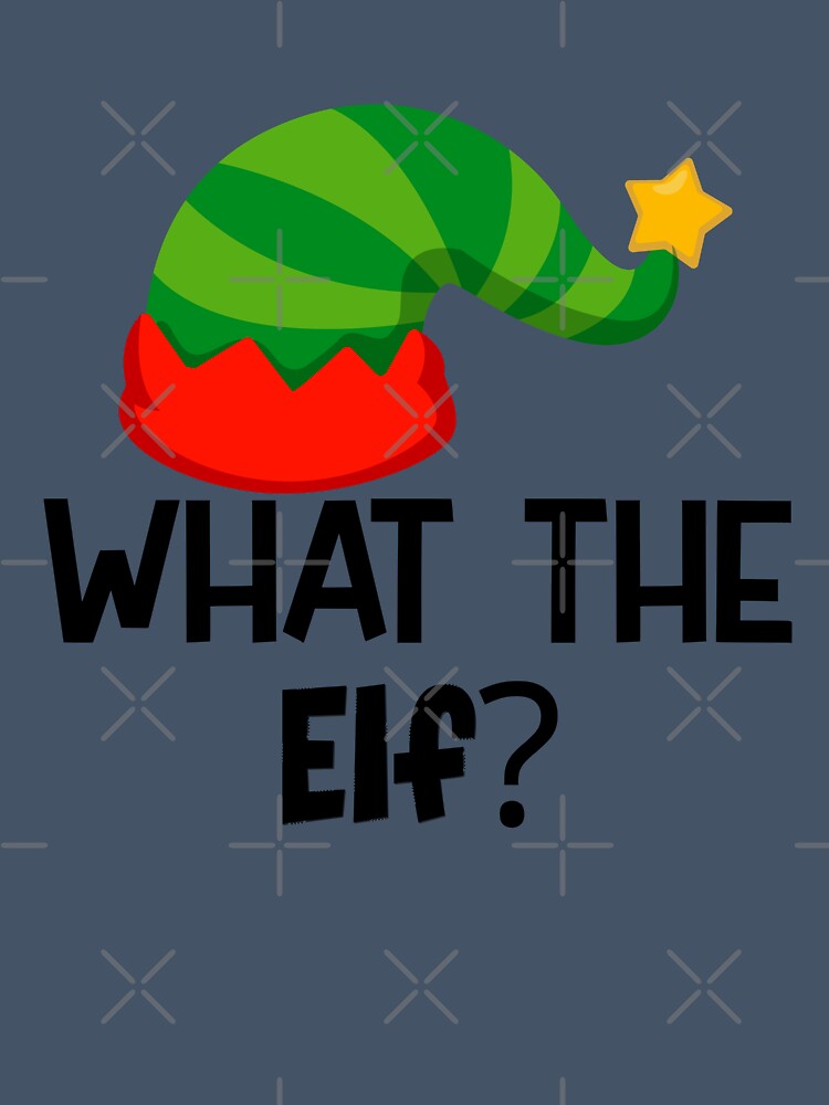 What The Elf? by MyMysTShirts