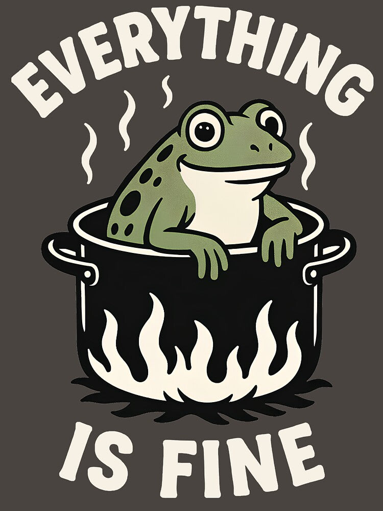 Everything is Fine, Cooking a Frog by dmtdc