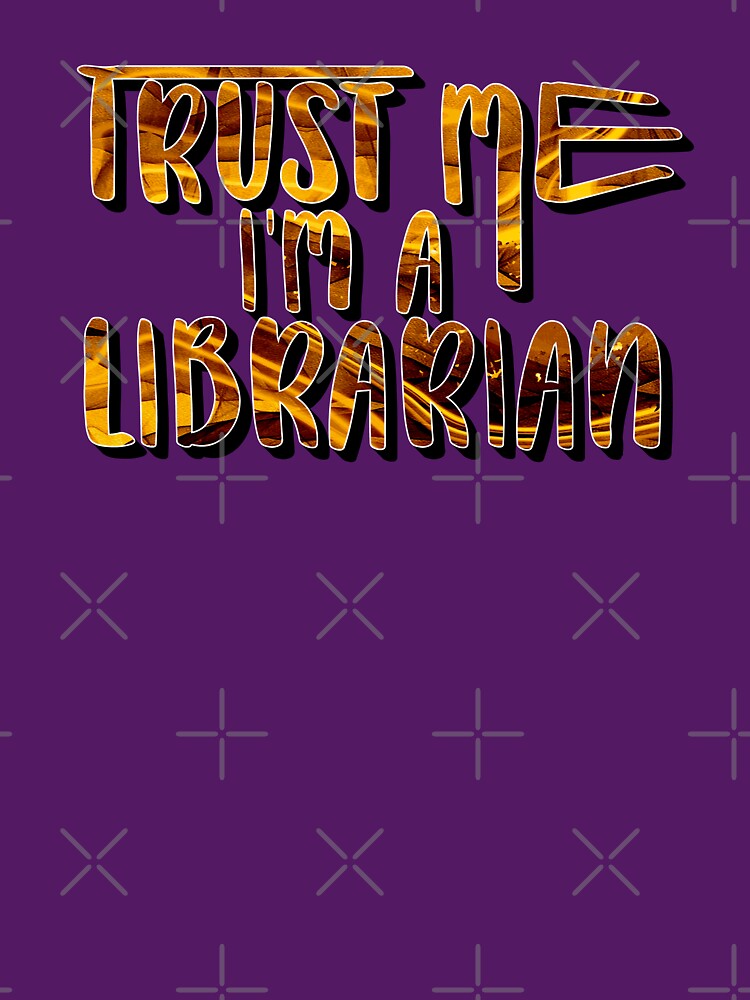 Trust Me I’m a Librarian – Book Lover & Library Design – Librarian Gift by sednalafandy79