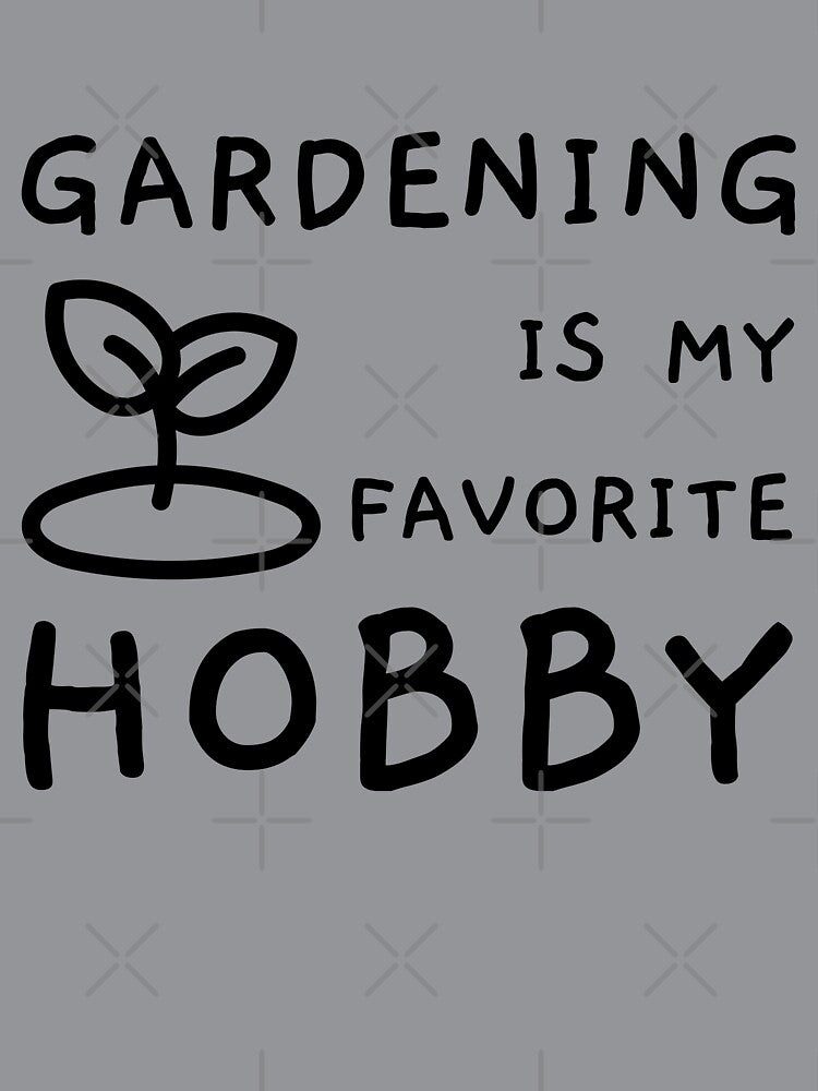 Gardening is my favorite Hobby, gardening lover, gardening gifts by MokonoKokoro