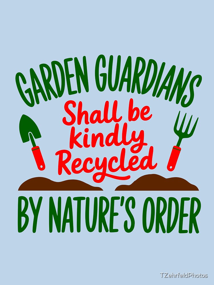 Garden Guardians Shall Be Kindly Recycled By Nature's Order by TZehrfeldPhotos