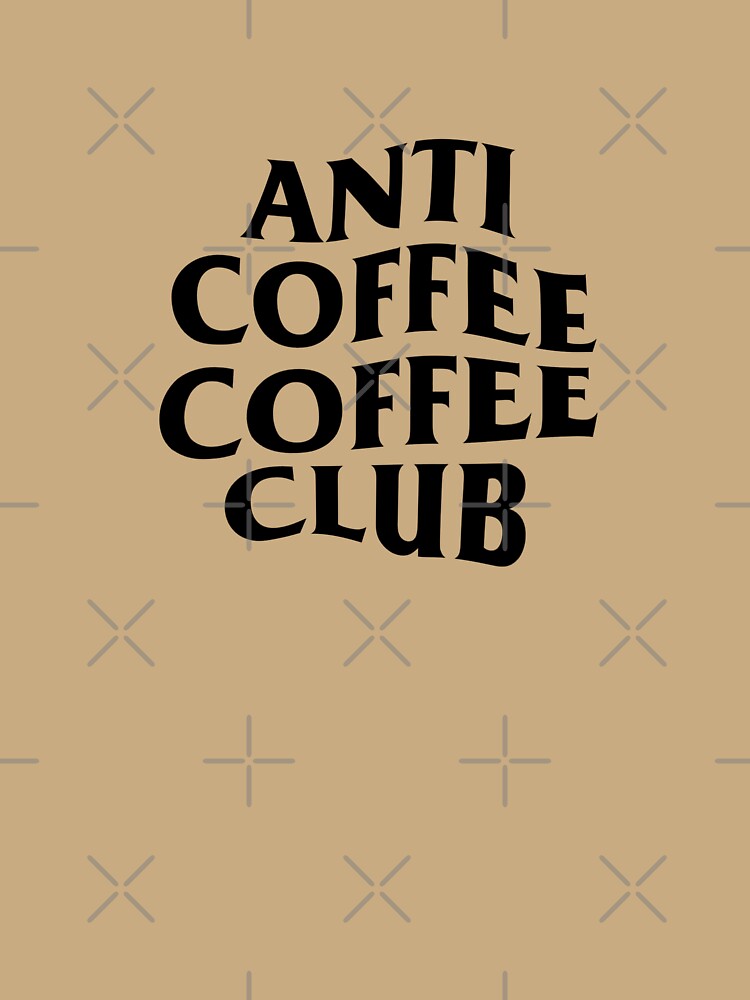 Anti Coffee Coffee Club by NewMerchandise