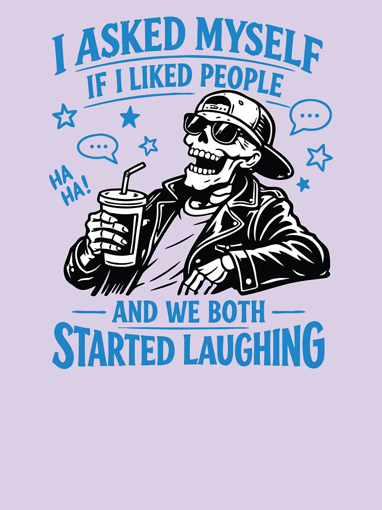 I Asked Myself If I Liked People and We Both Started Laughing – Funny Skeleton by PrintMastery