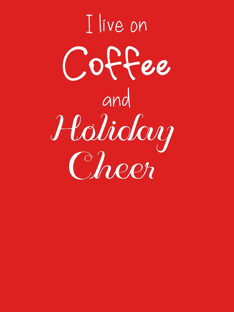 I Live On Coffee and Holiday Cheer (red) by art-in-a-bottle