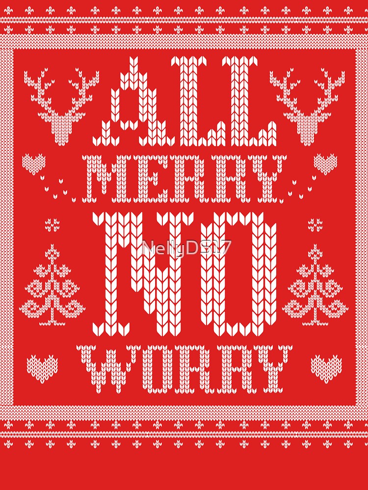 All Merry No Worry Ugly sweater design by NellyDS17