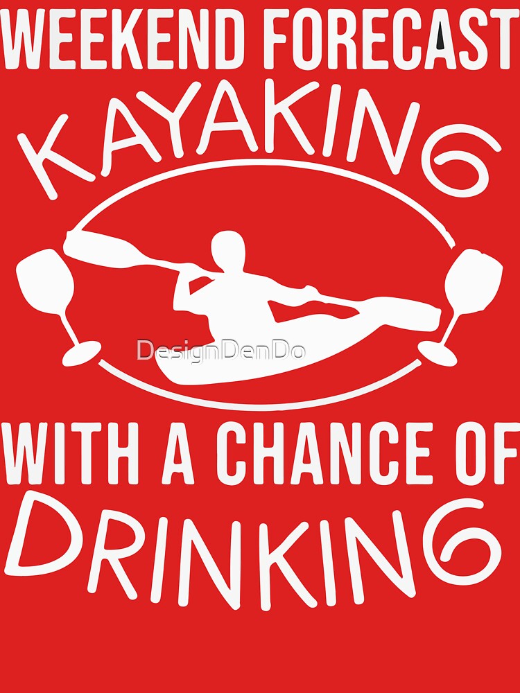 Weekend Forecast Kayaking With a Chance of Drinking by DesignDenDo ⭐⭐⭐⭐⭐